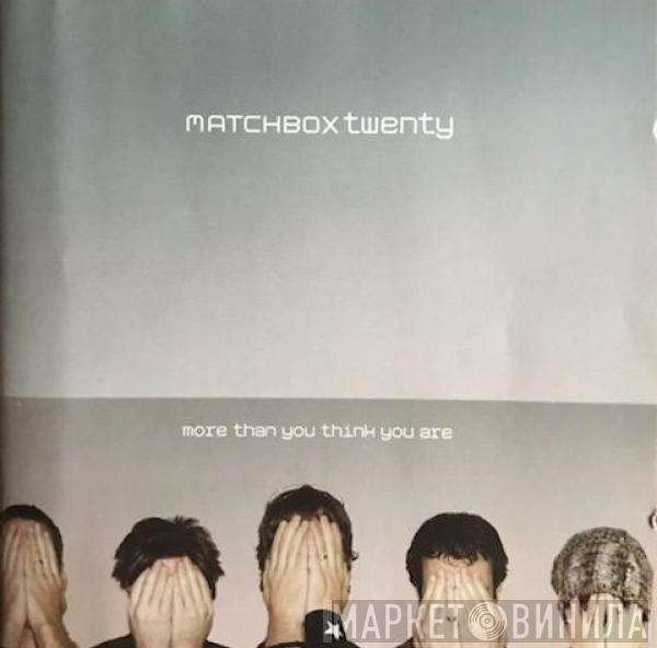  Matchbox Twenty  - More Than You Think You Are