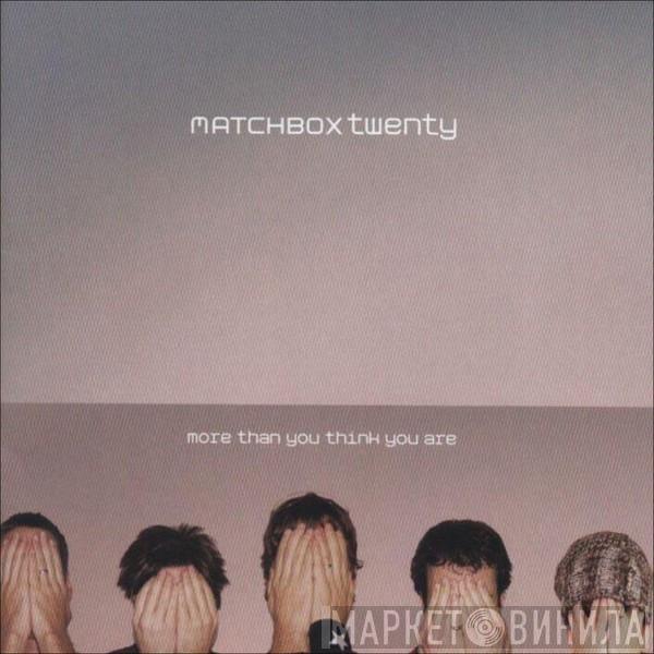  Matchbox Twenty  - More Than You Think You Are