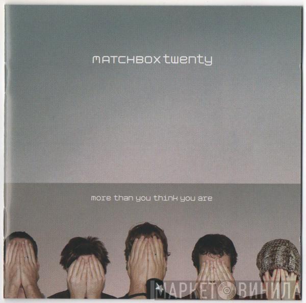  Matchbox Twenty  - More Than You Think You Are