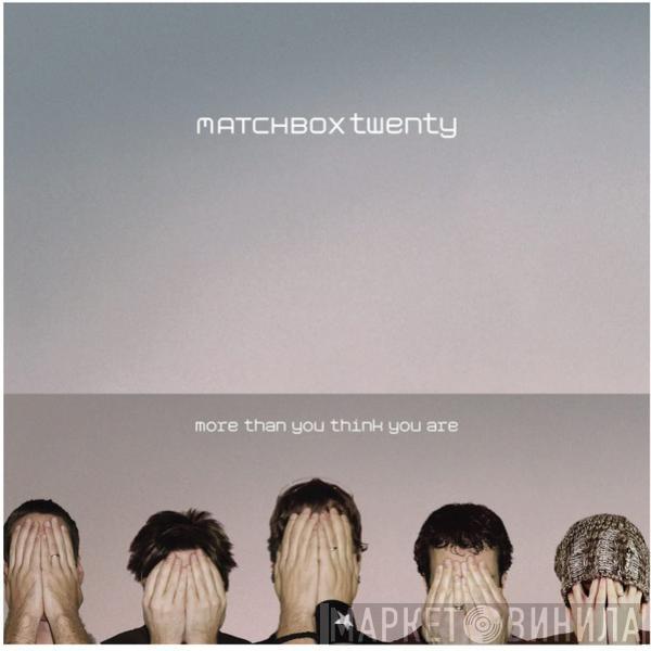  Matchbox Twenty  - More Than You Think You Are