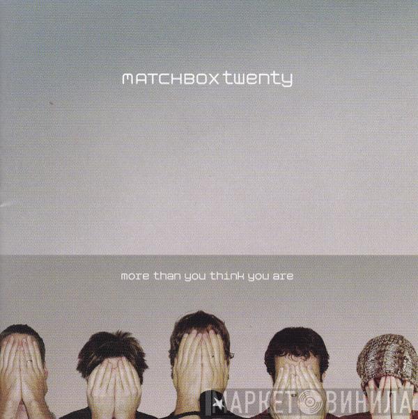  Matchbox Twenty  - More Than You Think You Are