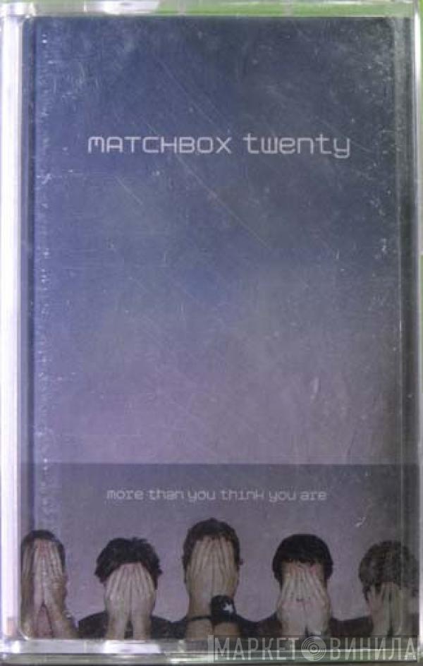  Matchbox Twenty  - More Than You Think You Are