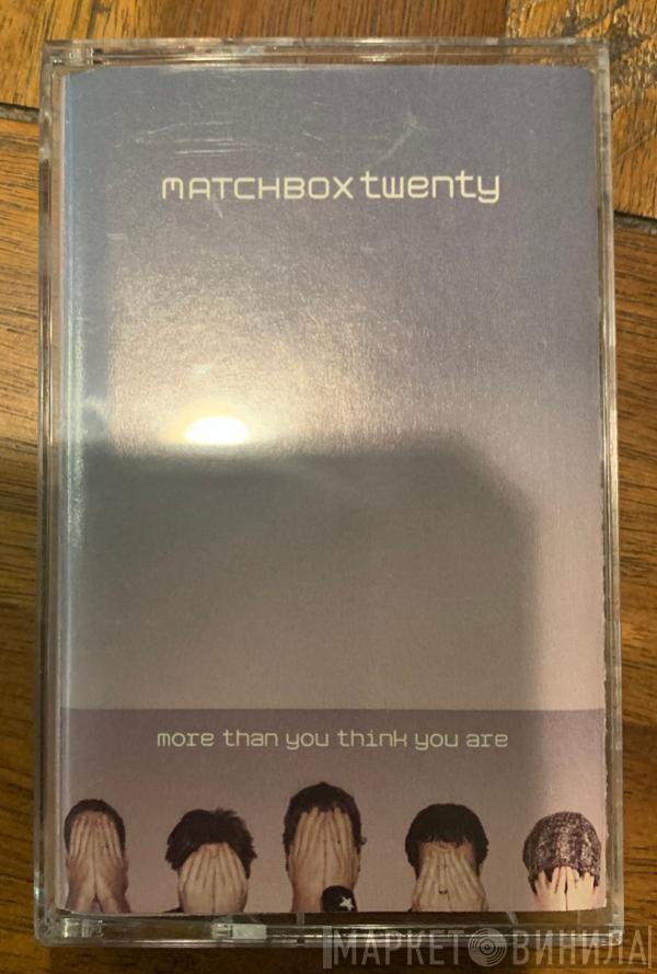  Matchbox Twenty  - More Than You Think You Are