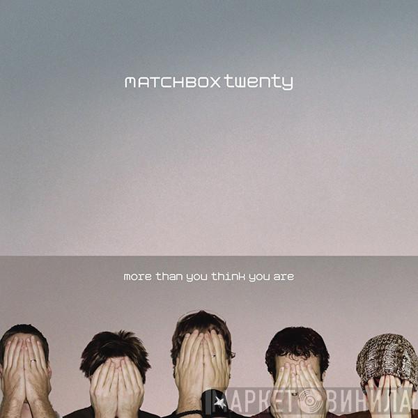  Matchbox Twenty  - More Than You Think You Are