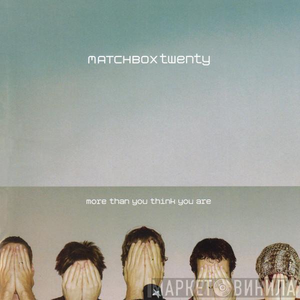  Matchbox Twenty  - More Than You Think You Are