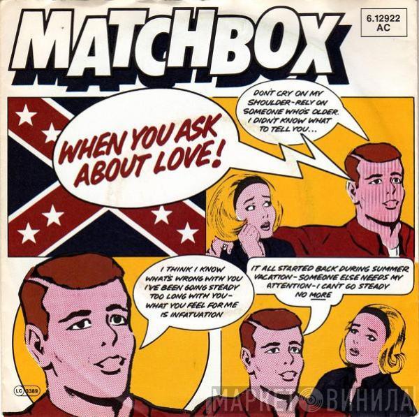 Matchbox  - When You Ask About Love