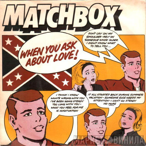 Matchbox  - When You Ask About Love