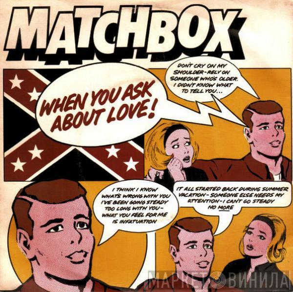  Matchbox   - When You Ask About Love