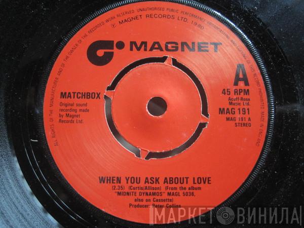 Matchbox  - When You Ask About Love