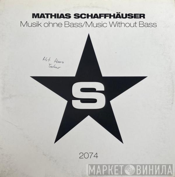 Mathias Schaffhäuser - Musik Ohne Bass / Music Without Bass