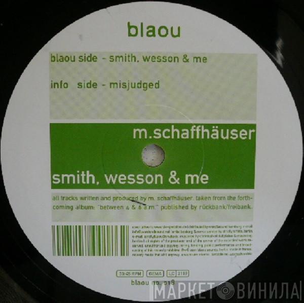 Mathias Schaffhäuser - Smith, Wesson & Me