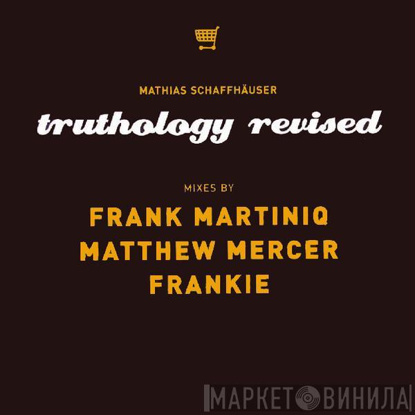 Mathias Schaffhäuser - Truthology Revised