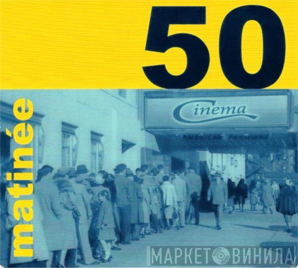  - Matinée 50!