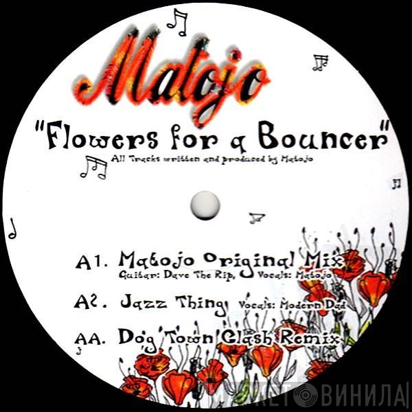 Matojo - Flowers For A Bouncer