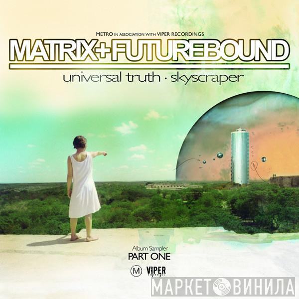 Matrix & Futurebound - Universal Truth Album Sampler Part One
