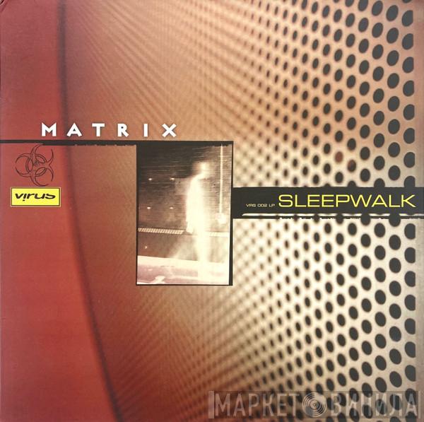 Matrix - Sleepwalk