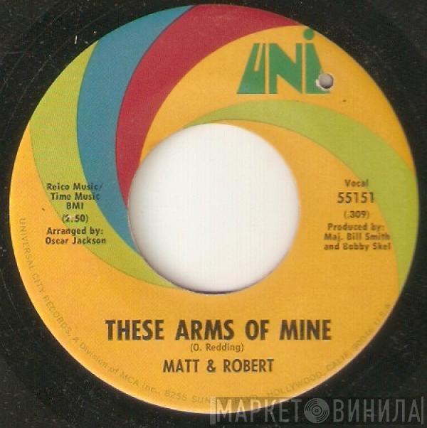 Matt & Robert - These Arms Of Mine / Soul Of A Man