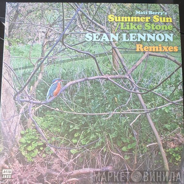 Matt Berry  - Summer Sun / Like Stone (Sean Lennon Remixes)