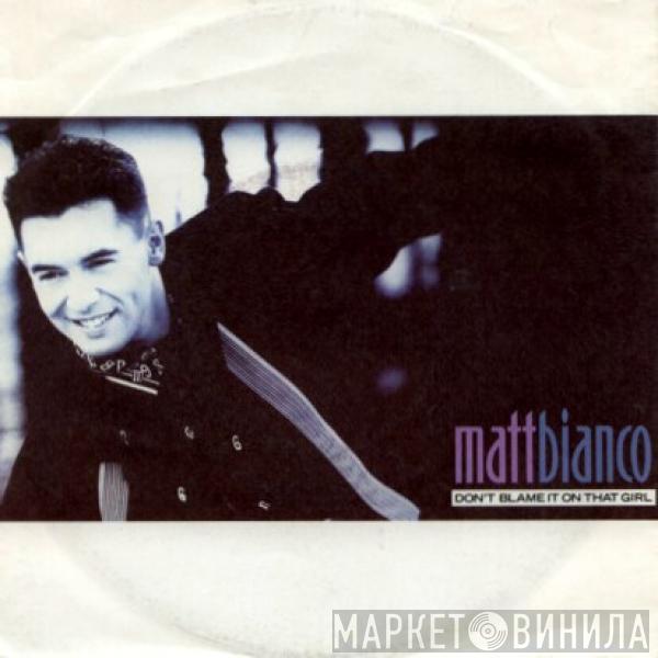 Matt Bianco - Don't Blame It On That Girl