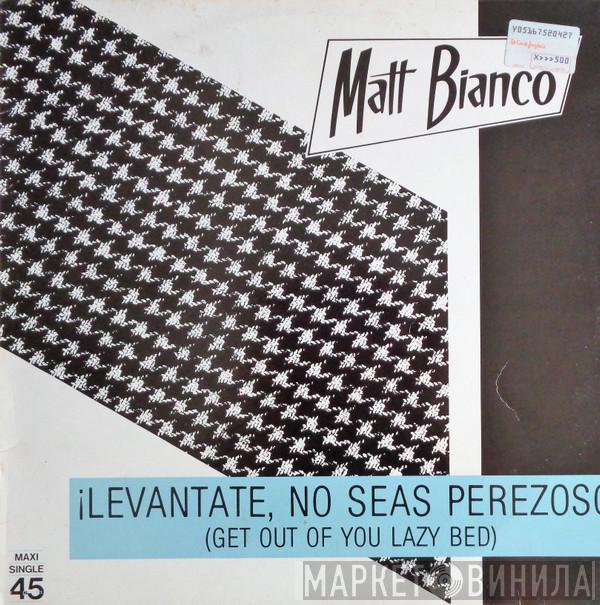 Matt Bianco - Levantate, No Seas Perezoso! = Get Out Of Your Lazy Bed