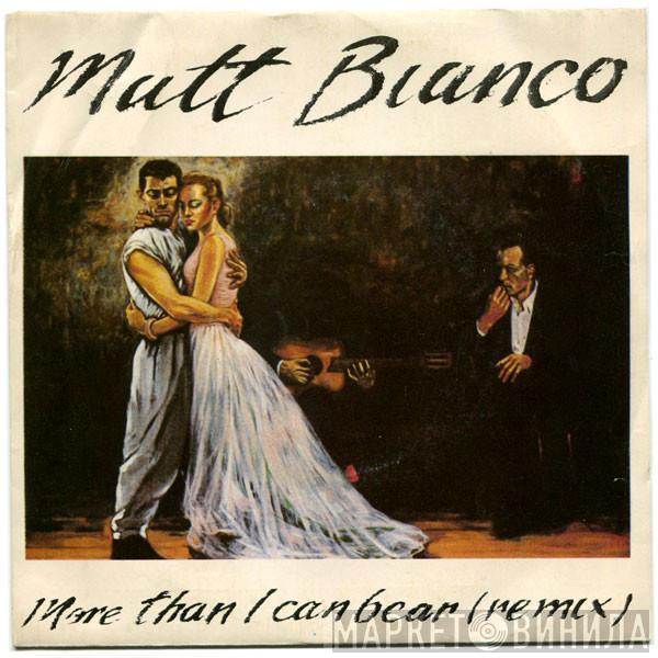  Matt Bianco  - More Than I Can Bear (Remix)