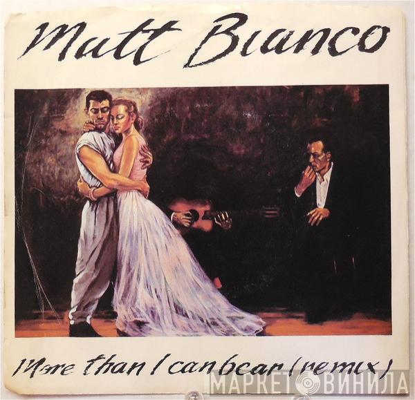  Matt Bianco  - More Than I Can Bear