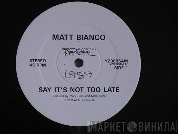 Matt Bianco - Say It's Not Too Late