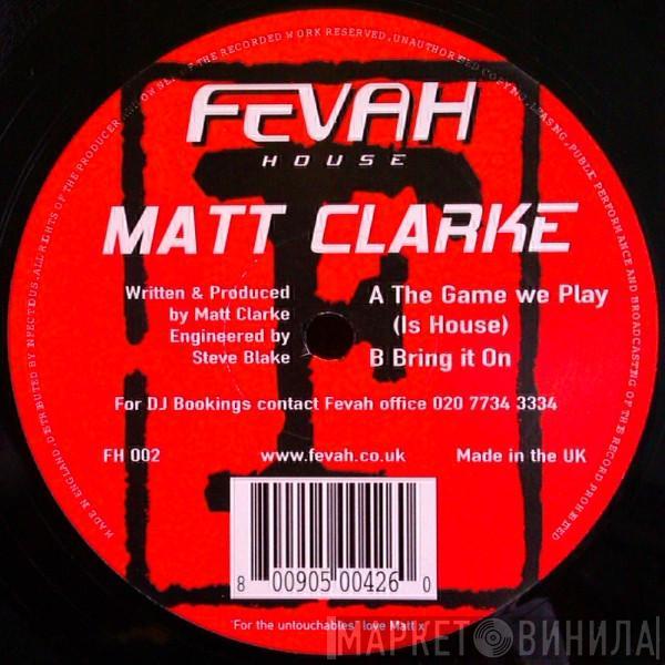 Matt Clarke - The Game We Play (Is House) / Bring It On