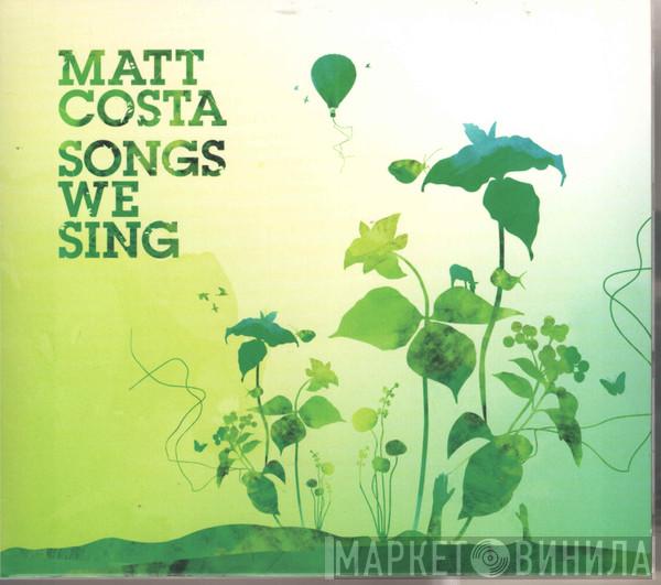  Matt Costa  - Songs We Sing