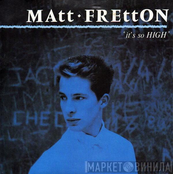Matt Fretton - It's So High