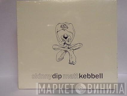 Matt Kebbell - Skinny Dip