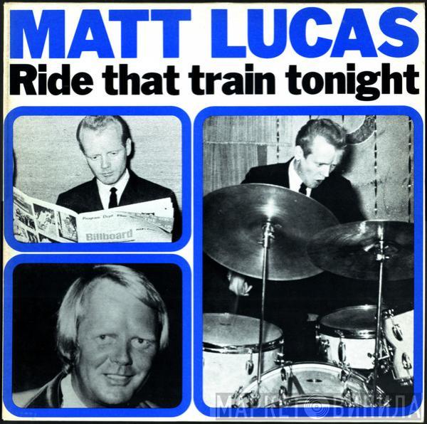 Matt Lucas  - Ride That Train Tonight