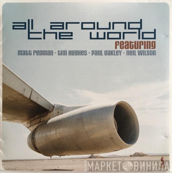 • Matt Redman • Tim Hughes  • Paul Oakley  Neil Wilson  - All Around The World
