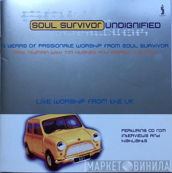Matt Redman, Tim Hughes , Martyn Layzell - Soul Survivor Undignified (5 Years Of Passionate Worship From Soul Survivor)