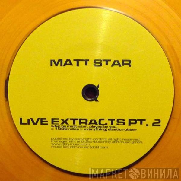 Matt Star - Live Extracts Pt. 2