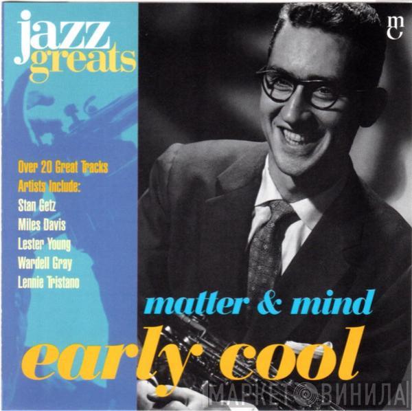  - Matter & Mind: Early Cool