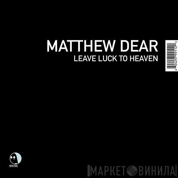 Matthew Dear - Leave Luck To Heaven