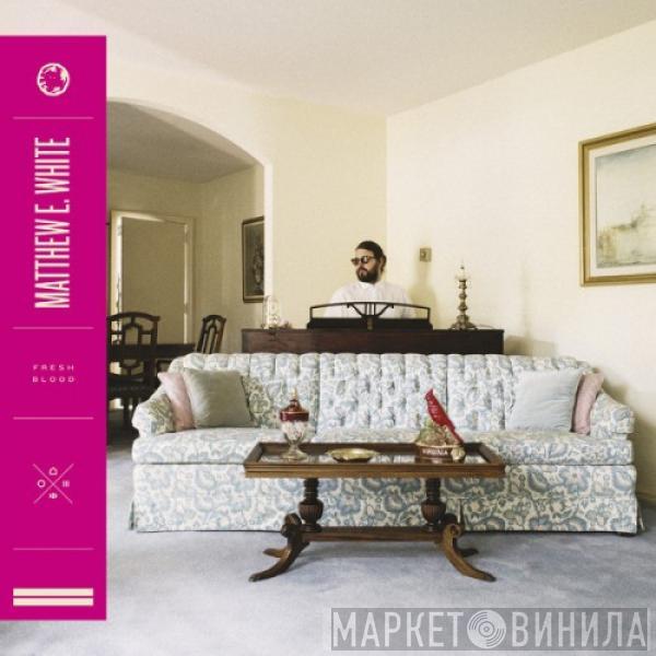  Matthew E. White  - Fresh Blood