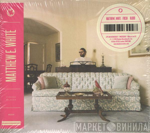 Matthew E. White - Fresh Blood