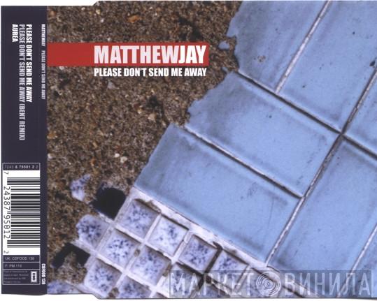 Matthew Jay - Please Don't Send Me Away