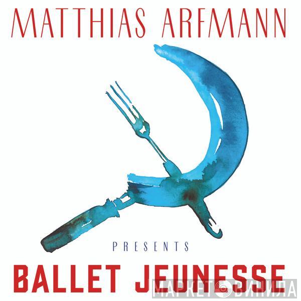 Matthias Arfmann - Presents Ballet Jeunesse