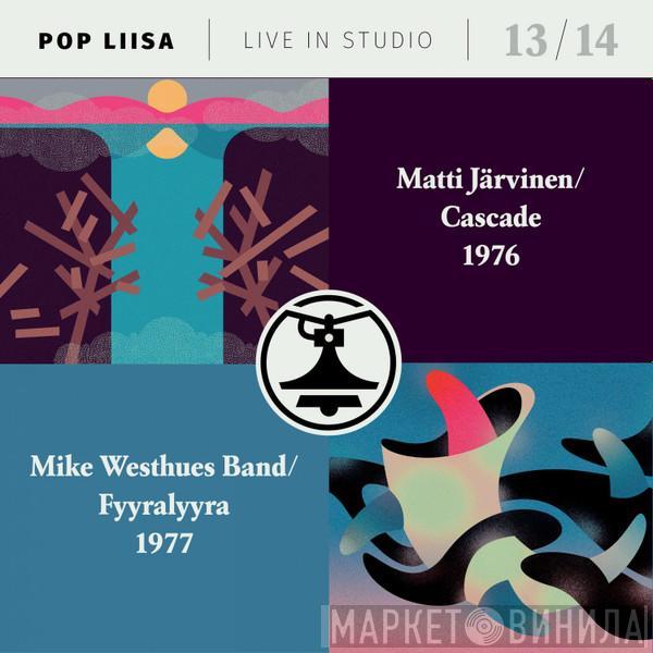 Matti Järvinen , Cascade , Mike Westhues Band, Fyyralyyra - Pop Liisa Live In Studio 13/14