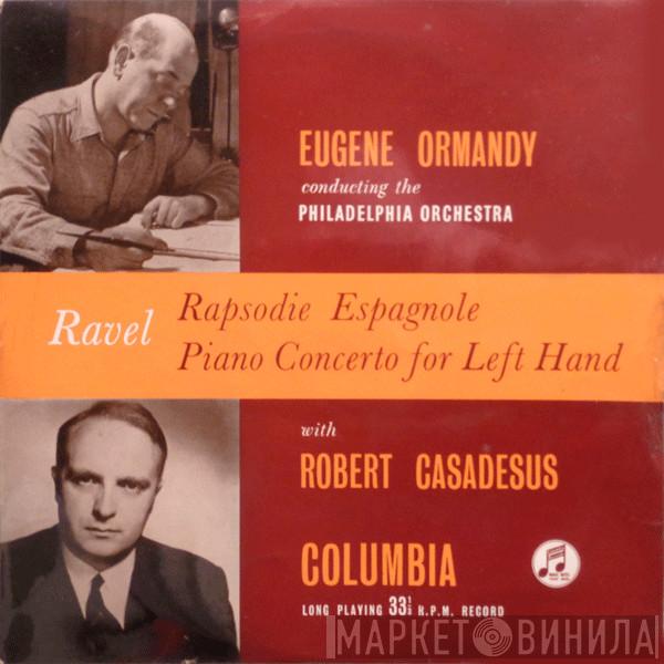 Maurice Ravel, Eugene Ormandy, The Philadelphia Orchestra, Robert Casadesus - Rapsodie Espagnole / Piano Concerto For Left Hand