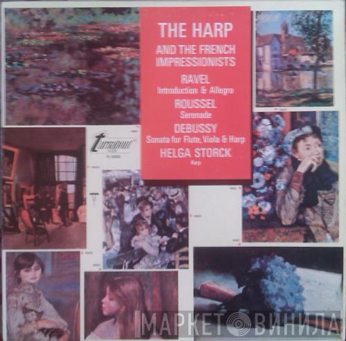 , Maurice Ravel , Albert Roussel , Claude Debussy  Helga Storck  - The Harp And The French Impressionists
