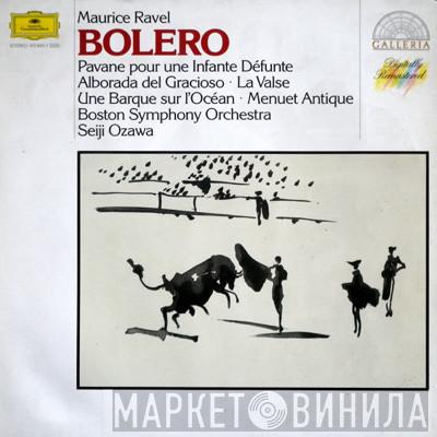 Maurice Ravel, Boston Symphony Orchestra, Seiji Ozawa - Bolero - Pavane Pour Une Infante Défunte - Alborada Del Gracioso - La Valse - Une Barque Sur L'Océan - Menuet Antique