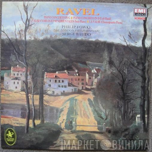 , Maurice Ravel , Philip Fowke , The London Philharmonic Orchestra  Serge Baudo  - Piano Concerto In G Major; Piano Concerto For Left Hand In D Major; Valses Nobles Et Sentimentales; La Valse