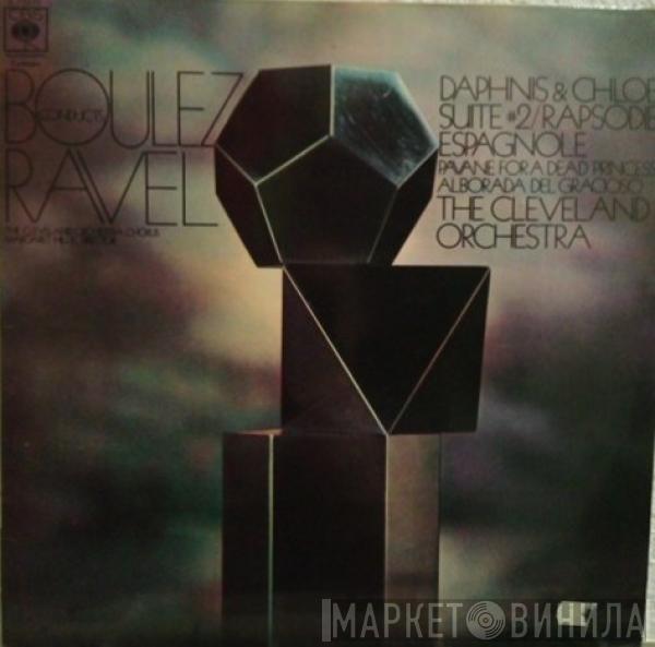 Maurice Ravel, The Cleveland Orchestra, Pierre Boulez - Daphnis Et Chloé, Pavane For A Dead Princess, Rapsodie Espagnole, Alborada Del Gracioso