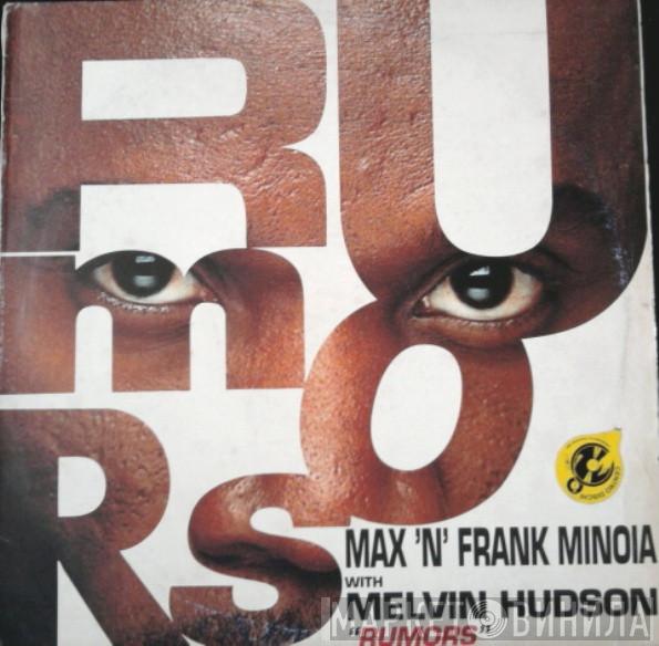 Max 'N' Frank Minoia, Melvin Hudson - Rumors