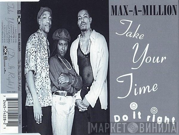  Max-A-Million  - Take Your Time (Do It Right)