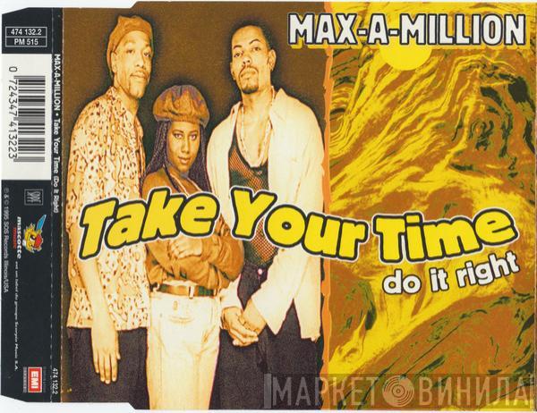  Max-A-Million  - Take Your Time (Do It Right)